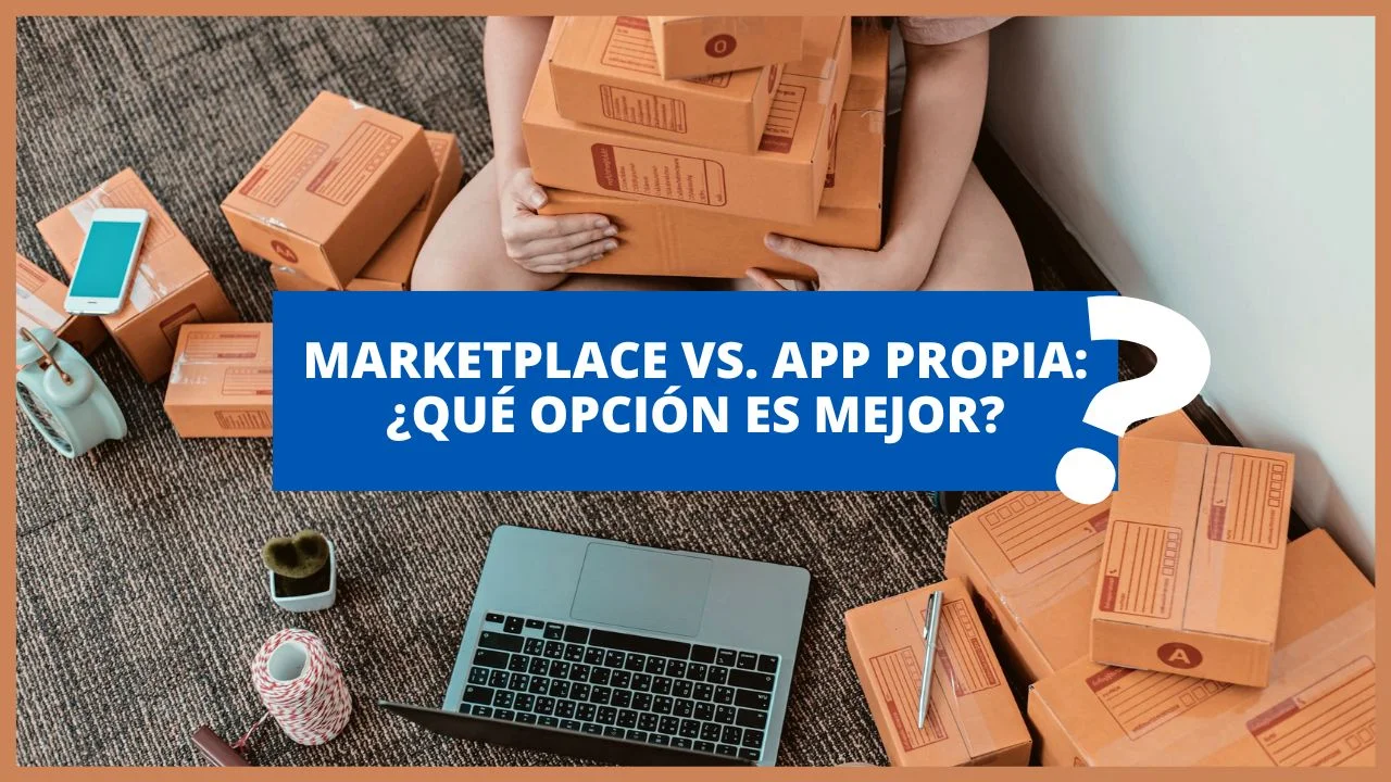 Marketplace vs. App Propia: ¿Qué Opción es Mejor para Vender Más?