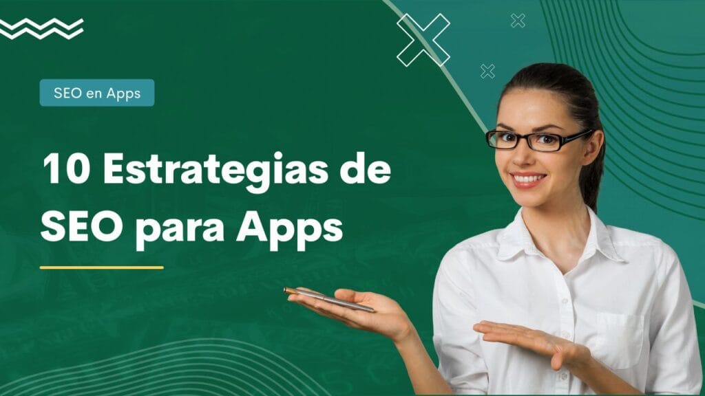 10 Estrategias de SEO para Aumentar el Tráfico de tu App Móvil