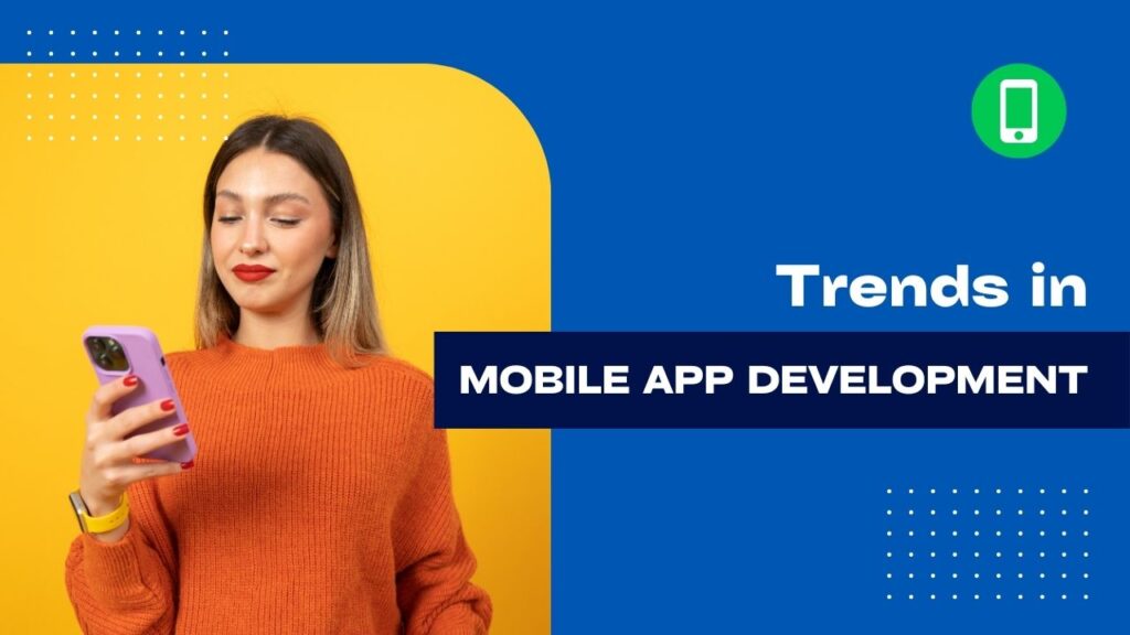Current Trends in Mobile App Development: How They Can Benefit Your Business 3 Current Trends in Mobile App Development: How They Can Benefit Your Business